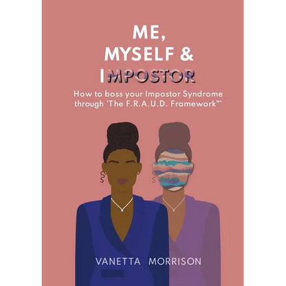 Me, Myself & Impostor: How to boss your Impostor Syndrome through 'The F.R.A.U.D. Framework(TM)' - Paperback