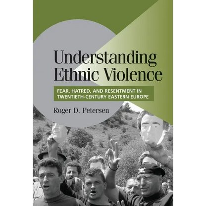 Understanding Ethnic Violence: Fear, Hatred, and Resentment in Twentieth-Century Eastern Europe - Hardcover