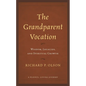 The Grandparent Vocation: Wisdom, Legacies, and Spiritual Growth - Paperback