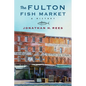 The Fulton Fish Market: A History - Hardcover