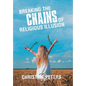 Breaking the Chains of Religious Illusion - Hardcover