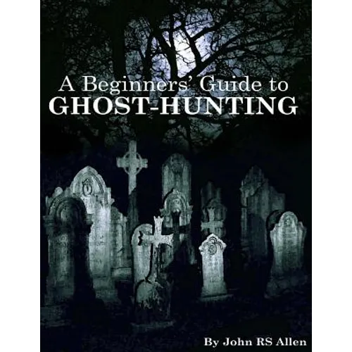 A Beginners' Guide to Ghost Hunting - Paperback