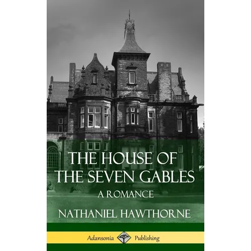 The House of the Seven Gables: A Romance (Classics of Gothic Literature) (Hardcover) - Hardcover