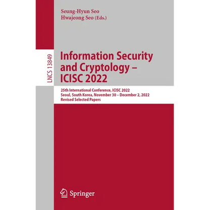 Information Security and Cryptology - Icisc 2022: 25th International Conference, Icisc 2022, Seoul, South Korea, November 30 - December 2, 2022, Revis - Paperback