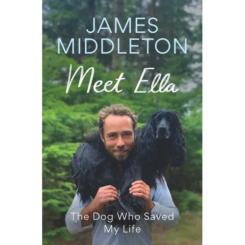 Meet Ella: The Dog Who Saved My Life - Hardcover