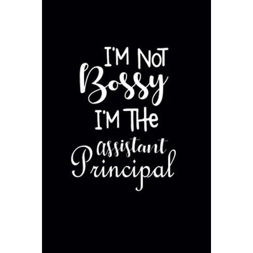 I'm Not Bossy I'm The Assistant Principal: Gift For Assistant Principal - Paperback