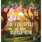 The Evil Spell of the Bubble Gum: A magical story about a princess, a prince, and a witch, perfect for boys and girls; an ideal gift for children ages - Hardcover