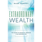 Extraordinary Wealth: The Guide To Financial Freedom & An Amazing Life - Hardcover