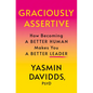 Graciously Assertive: How Becoming a Better Human Makes You a Better Leader - Hardcover