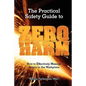 The Practical Safety Guide To Zero Harm: How to Effectively Manage Safety in the Workplace - Paperback