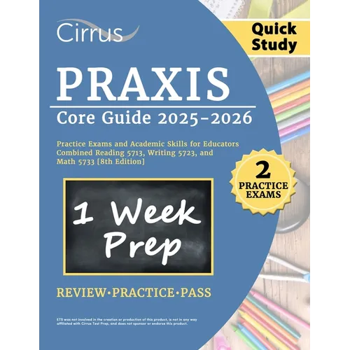 Praxis Core Quick Study Guide 2025-2026: 2 Practice Exams and Academic Skills for Educators Combined Reading 5713, Writing 5723, and Math 5733 [8th Ed - Paperback