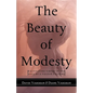 The Beauty of Modesty: Cultivating Virtue in the Face of a Vulgar Culture - Hardcover