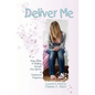 Deliver Me: Hope, Help, & Healing through True Stories of Unplanned Pregnancy - Paperback