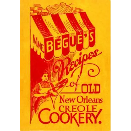 Mme. Bégué's Recipes of Old New Orleans Creole Cookery - Paperback