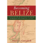 Becoming Belize: A History of an Outpost of Empire Searching for Identity, 1528-1823 - Paperback