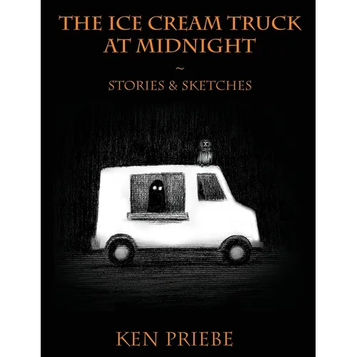 The Ice Cream Truck at Midnight: Stories & Sketches - Hardcover
