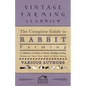 The Complete Guide to Rabbit Farming - A Collection of Articles on Breeds, Breeding, Feeding, Housing and Many Other Aspects of Rabbit Farming - Paperback