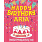 Happy Birthday Aria - The Big Birthday Activity Book: (Personalized Children's Activity Book) - Paperback