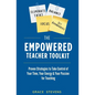 The Empowered Teacher Toolkit: Proven Strategies to Take Control of Your Time, Your Energy, & Your Passion for Teaching - Paperback