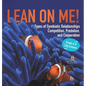 Lean on Me! Types of Symbiotic Relationships Competition, Predation, and Cooperation Grade 6-8 Life Science - Hardcover