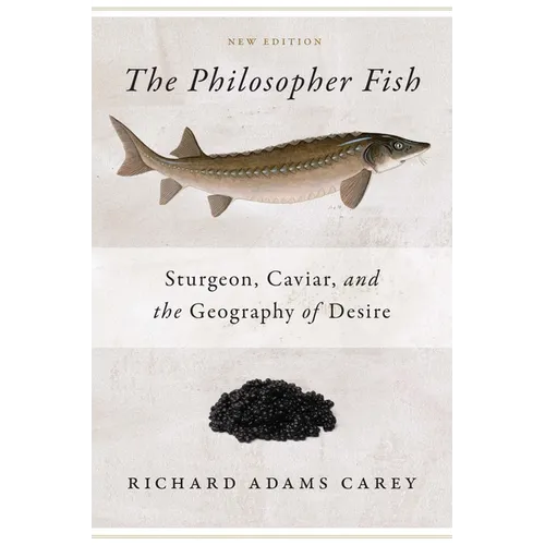 The Philosopher Fish: Sturgeon, Caviar, and the Geography of Desire - Paperback