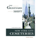 The Graveyard Shift: A Family Historian's Guide to New York City Cemeteries - Paperback