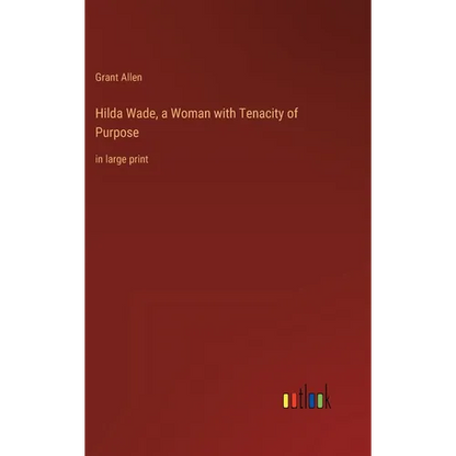 Hilda Wade, a Woman with Tenacity of Purpose: in large print - Hardcover