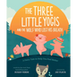 The Three Little Yogis and the Wolf Who Lost His Breath: A Fairy Tale to Help You Feel Better - Hardcover