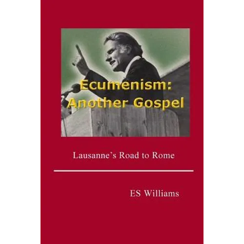 Ecumenism: Another Gospel: Lausanne's Road to Rome - Paperback