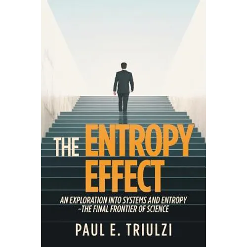 The Entropy Effect: An Exploration into Systems and Entropy the Final Frontier of Science - Paperback