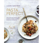 Pasta Perfect: Over 70 Delicious Recipes, from Authentic Classics to Modern & Healthful Alternatives - Hardcover