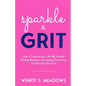 sparkle & GRIT: Live a Technicolor Life By Finally Finding Balance, Escaping Monotony, and Beating Burnout - Paperback