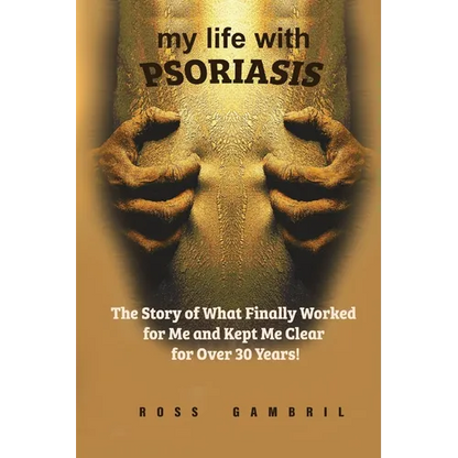 my life with PSORIASIS: The story of what finally worked for me and kept me clear for over 30 years! - Paperback