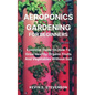 Aeroponics Gardening for Beginners: Essential Guide On How To Grow Healthy Organic Fruits And Vegetables Without Soil - Paperback