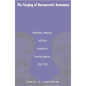 The Forging of Bureaucratic Autonomy: Reputations, Networks, and Policy Innovation in Executive Agencies, 1862-1928 - Paperback