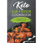 Keto Air Fryer Cookbook: Easy and Delicious Low-Carb Recipes to Lose Weight and Heal Your Body - Paperback