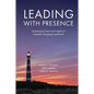 Leading with Presence: Fundamental Tools and Insights for Impactful, Engaging Leadership - Paperback