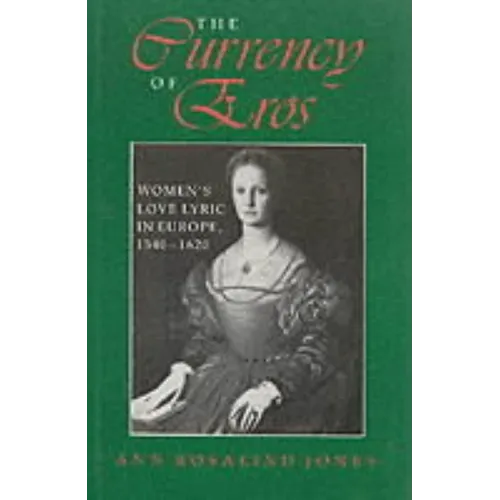 The Currency of Eros: Women's Love Lyric in Europe, 1540 1620 - Hardcover