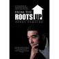 From the Roots Up: A Collection of Thoughts on Life, Faith, and Politics - Hardcover