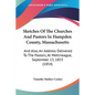 Sketches Of The Churches And Pastors In Hampden County, Massachusetts: And Also, An Address Delivered To The Pastors, At Mettineague, September 13, 18 - Paperback