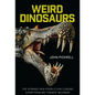 Weird Dinosaurs: The Strange New Fossils Challenging Everything We Thought We Knew - Hardcover