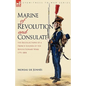 Marine of Revolution & Consulate: The Recollections of a French Soldier of the Revolutionary Wars 1791-1804 - Paperback