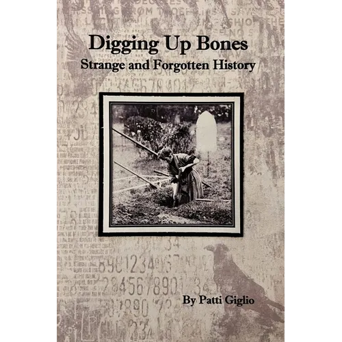 Digging Up Bones: the Strange and Forgotten History of Western New York - Paperback