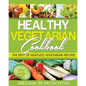 Healthy Vegetarian Cookbook: The Best Of Meatless Vegetarian Recipes - Paperback