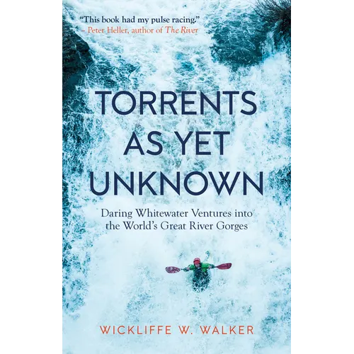 Torrents as Yet Unknown: Daring Whitewater Ventures Into the World's Great River Gorges - Paperback