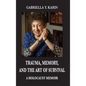 Trauma, Memory, and the Art of Survival: A Holocaust Memoir - Hardcover