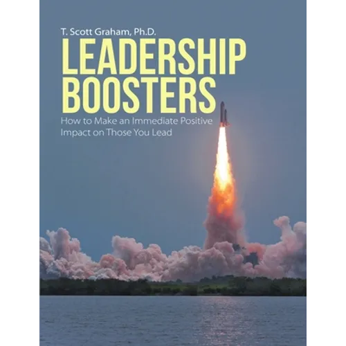 Leadership Boosters: How to Make an Immediate Positive Impact on Those You Lead - Paperback