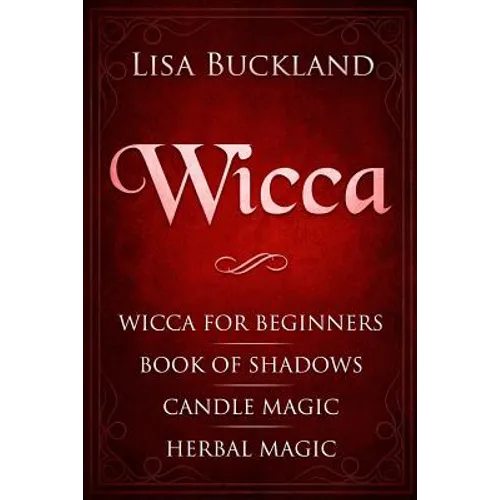 Wicca: Wicca for Beginners, Book of Shadows, Candle Magic, Herbal Magic - Paperback