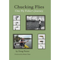 Chucking Flies: One Fly Fisher's Journey - Hardcover