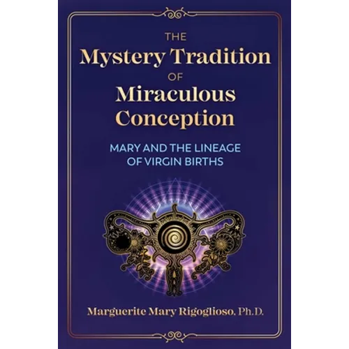 The Mystery Tradition of Miraculous Conception: Mary and the Lineage of Virgin Births - Paperback
